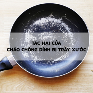 Những Tác Hại Khôn Lường Từ Việc Dùng Chảo Bị Trầy Xước